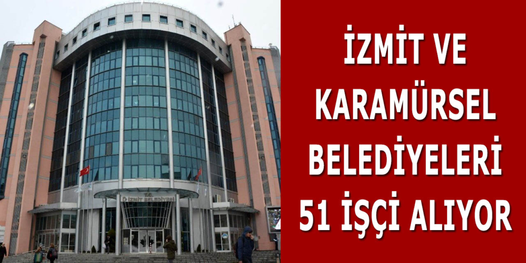 İzmit ve Karamürsel Belediyeleri 51 İşçi Alımı Açıklandı