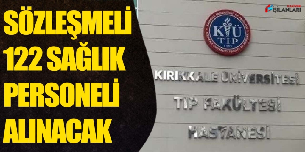 Kırıkkale Üniversitesi 122 Sağlık Personelİ Alıyor
