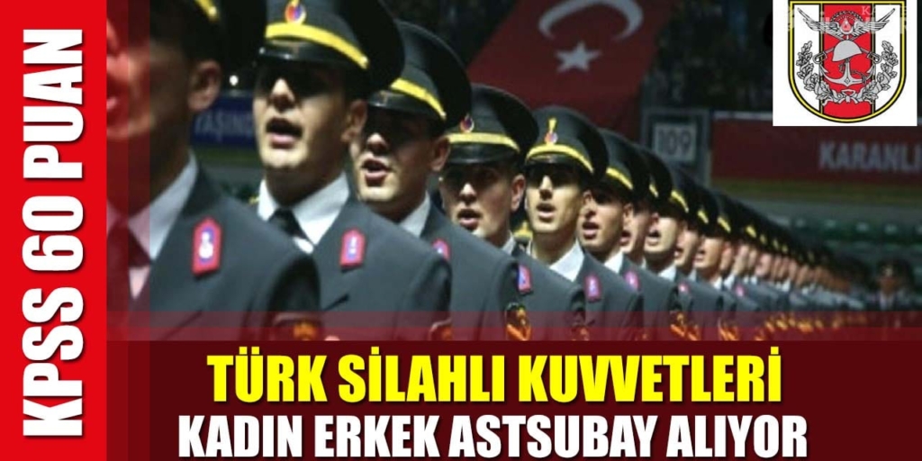 Türk Silahlı Kuvvetleri KPSS 60 Puan İle Kadın Erkek Astsubay Alıyor