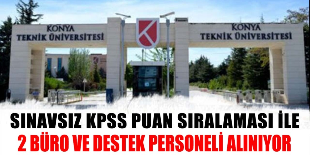 Konya Teknik Üniversitesi Sınavsız 2 Büro ve Destek Personeli Alacak
