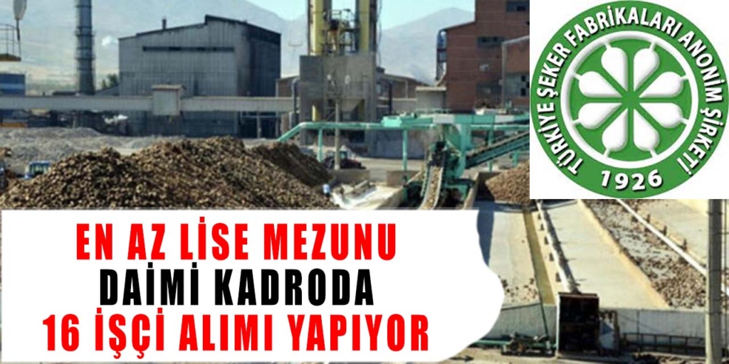 Türkiye Şeker Fabrikaları En Az Lise Mezun Daimi Kadro 16 İşçi Alıyor
