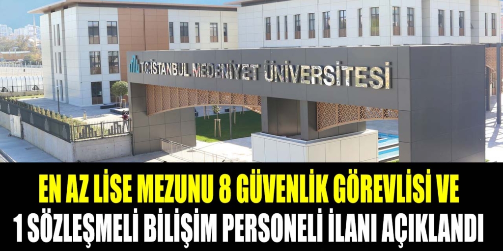 İstanbul Medeniyet Üniversitesi 9 Güvenlik ve Personel Alımı Açıklandı
