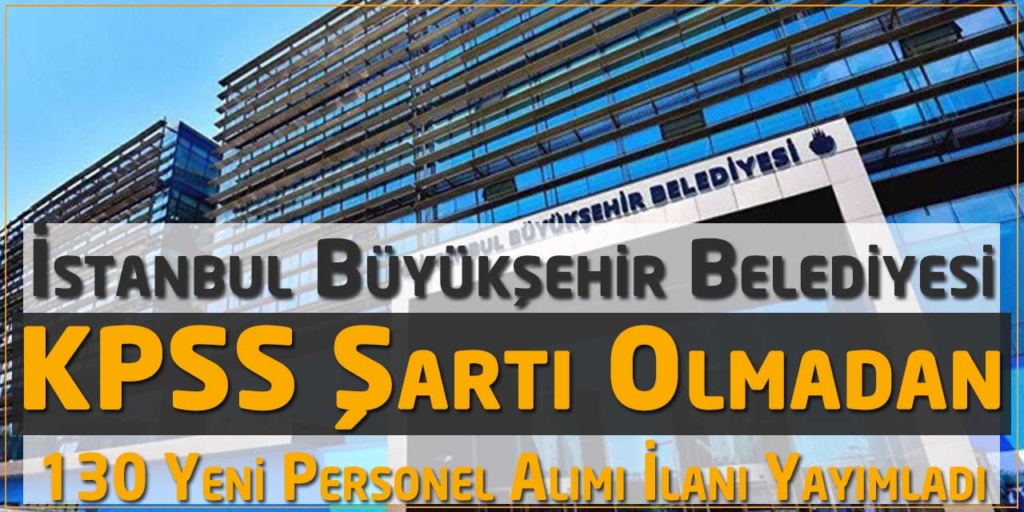 İstanbul Büyükşehir Belediyesi 130 Kamu Personeli Alımı Duyurusu