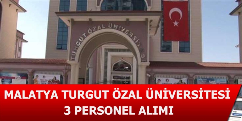 Malatya Turgut Özal Üniversitesi 3 Personel Alımı Başladı