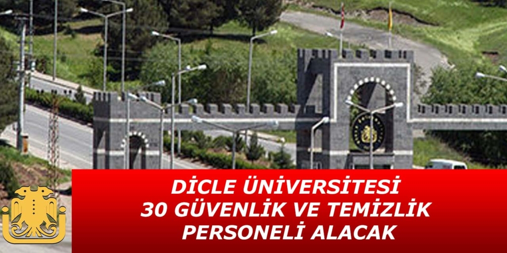 Dicle Üniversitesi 30 Temizlik ve Güvenlik Görevlisi Alacak