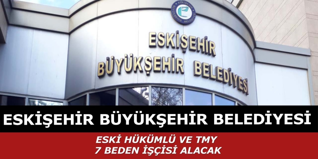 Eskişehir Büyükşehir Belediyesi 7 İşçi Alımı Yapacak